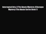 [Read Book] Interrupted Aria: A Tito Amato Mystery: A Baroque Mystery (Tito Amato Series Book