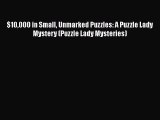 [Read Book] $10000 in Small Unmarked Puzzles: A Puzzle Lady Mystery (Puzzle Lady Mysteries)