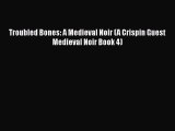 [Read Book] Troubled Bones: A Medieval Noir (A Crispin Guest Medieval Noir Book 4)  EBook