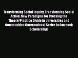 [Read book] Transforming Social Inquiry Transforming Social Action: New Paradigms for Crossing