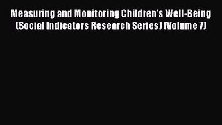 [Read book] Measuring and Monitoring Children's Well-Being (Social Indicators Research Series)