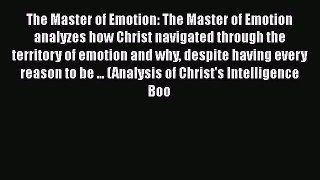 [Read book] The Master of Emotion: The Master of Emotion analyzes how Christ navigated through