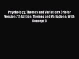 [Read book] Psychology: Themes and Variations Briefer Version 7th Edition: Themes and Variations: