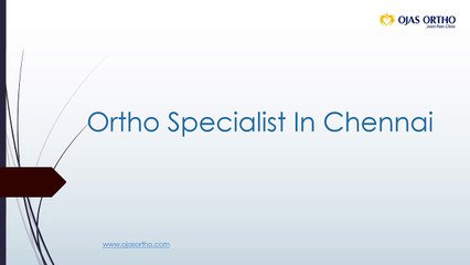 Best Orthopaedic Surgeons In Chennai | Ojas Ortho