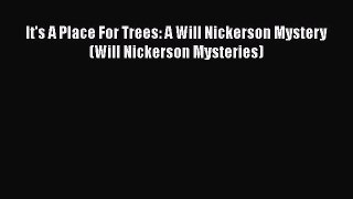 [Read Book] It's A Place For Trees: A Will Nickerson Mystery (Will Nickerson Mysteries)  EBook