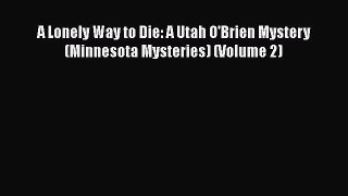 [Read Book] A Lonely Way to Die: A Utah O'Brien Mystery (Minnesota Mysteries) (Volume 2)  EBook