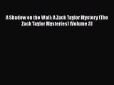 [Read Book] A Shadow on the Wall: A Zack Taylor Mystery (The Zack Taylor Mysteries) (Volume