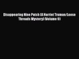 [Read Book] Disappearing Nine Patch (A Harriet Truman/Loose Threads Mystery) (Volume 9)  Read