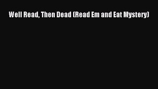 [Read Book] Well Read Then Dead (Read Em and Eat Mystery)  EBook