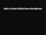 [Read Book] Affairs of Steak (A White House Chef Mystery) Free PDF