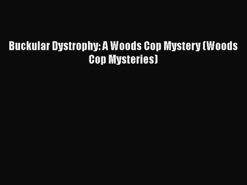 [Read Book] Buckular Dystrophy: A Woods Cop Mystery (Woods Cop Mysteries) EBook