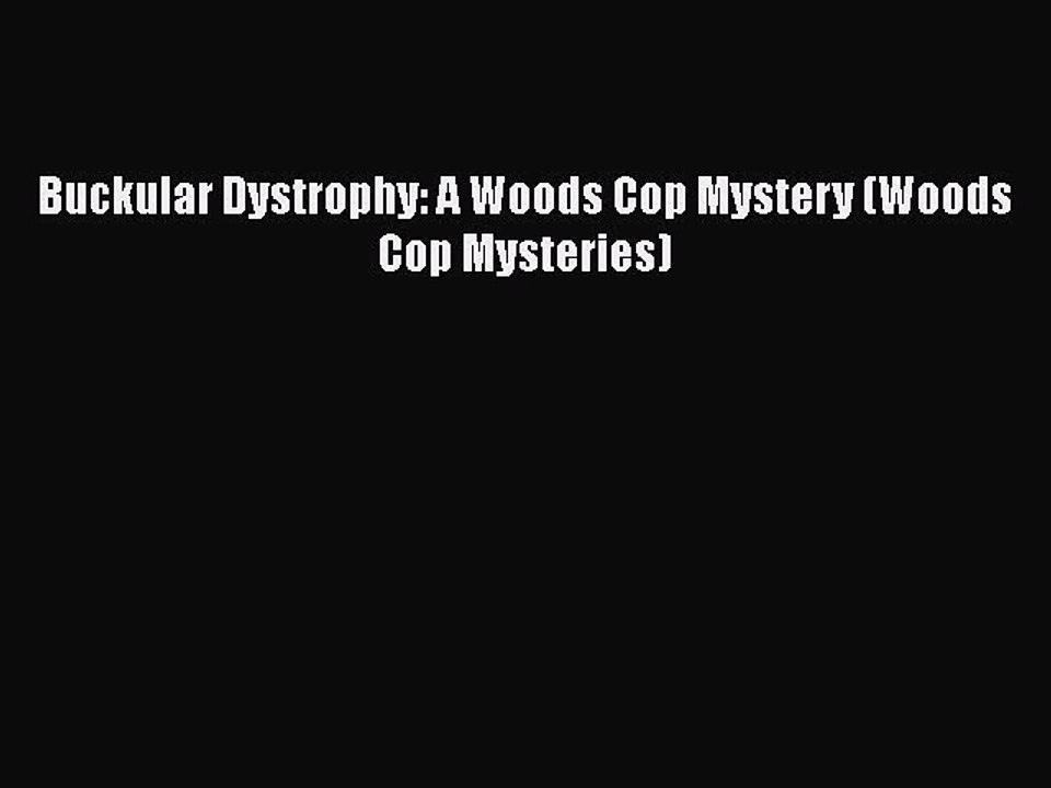 [Read Book] Buckular Dystrophy: A Woods Cop Mystery (Woods Cop Mysteries)  EBook