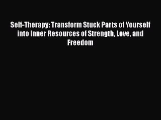 [Read book] Self-Therapy: Transform Stuck Parts of Yourself into Inner Resources of Strength