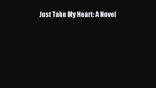[Read Book] Just Take My Heart: A Novel  EBook