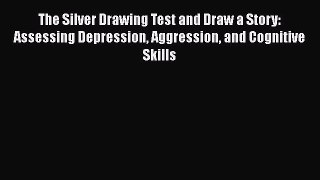 [Read book] The Silver Drawing Test and Draw a Story: Assessing Depression Aggression and Cognitive