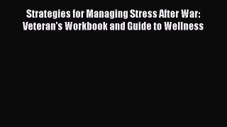 [Read book] Strategies for Managing Stress After War: Veteran's Workbook and Guide to Wellness