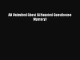 [Read Book] AN Uninvited Ghost (A Haunted Guesthouse Mystery)  EBook