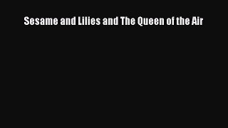 [Read Book] Sesame and Lilies and The Queen of the Air  Read Online