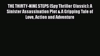 [PDF] THE THIRTY-NINE STEPS (Spy Thriller Classic): A Sinister Assassination Plot & A Gripping