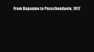 [PDF] From Bapaume to Passchendaele 1917 [Download] Full Ebook