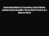 [Read book] Counseling Adults in Transition Fourth Edition: Linking SchlossbergÄôs Theory With