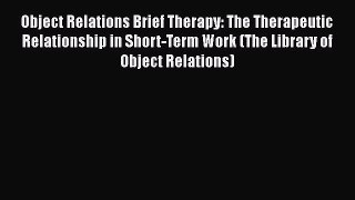 [Read book] Object Relations Brief Therapy: The Therapeutic Relationship in Short-Term Work