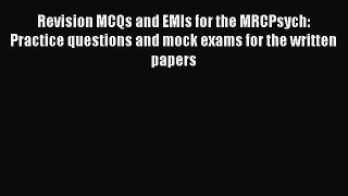 [Read book] Revision MCQs and EMIs for the MRCPsych: Practice questions and mock exams for