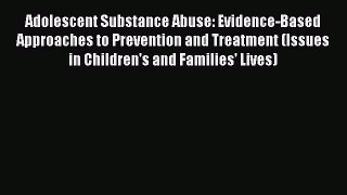 [Read book] Adolescent Substance Abuse: Evidence-Based Approaches to Prevention and Treatment