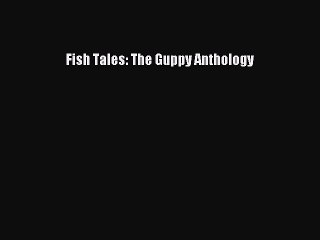 [Read Book] Fish Tales: The Guppy Anthology Free PDF