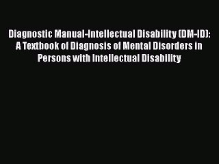 [Read book] Diagnostic Manual-Intellectual Disability (DM-ID): A Textbook of Diagnosis of Mental