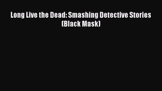 [Read Book] Long Live the Dead: Smashing Detective Stories (Black Mask)  EBook