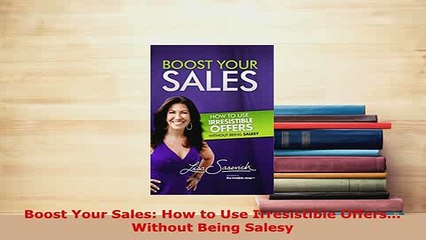 PDF  Boost Your Sales How to Use Irresistible Offers Without Being Salesy Free Books