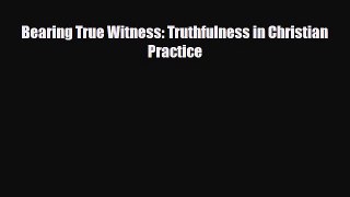 [PDF] Bearing True Witness: Truthfulness in Christian Practice Read Online