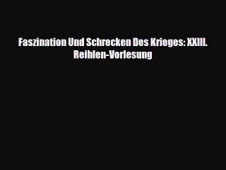 Télécharger la video: [PDF] Faszination Und Schrecken Des Krieges: XXIII. Reihlen-Vorlesung Read Online