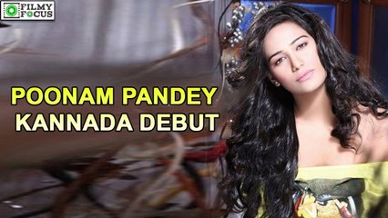 Poonam Pandey To Make Kannada Debut | filmyfocus.com