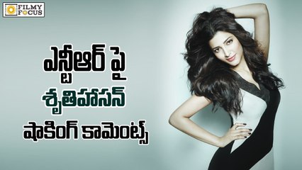 OMG…Shruti Haasan Shocking Comments On Jr. NTR - Filmyfocus.com