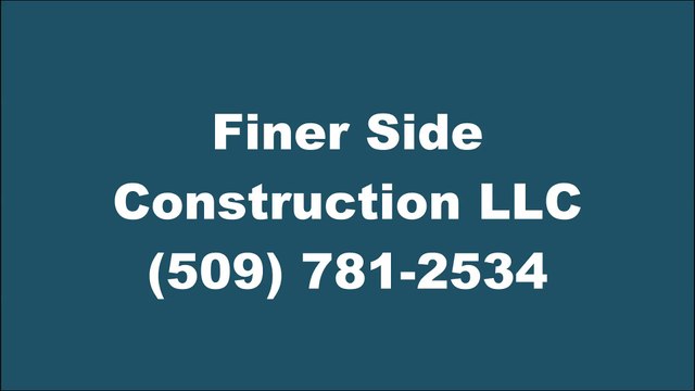 Finer Side Construction LLC - (509) 781-2534