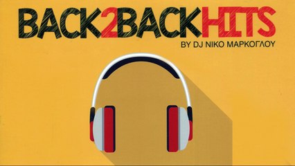 BACK TO BACK HITS by DJ Niko ΜΆΡΚΟΓΛΟΥ