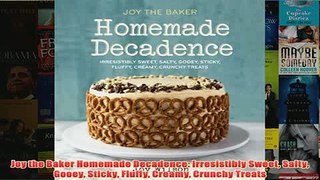 Free   Joy the Baker Homemade Decadence Irresistibly Sweet Salty Gooey Sticky Fluffy Creamy Read Download