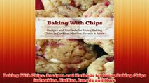 Free   Baking With Chips Recipes and Methods for Using Baking Chips in Cookies Muffins Breads Read Download