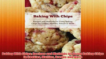 Download Video: Free   Baking With Chips Recipes and Methods for Using Baking Chips in Cookies Muffins Breads Read Download