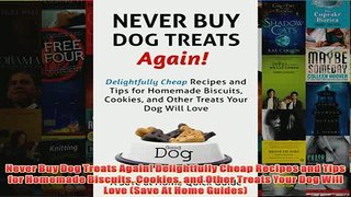 Free   Never Buy Dog Treats Again Delightfully Cheap Recipes and Tips for Homemade Biscuits Read Download