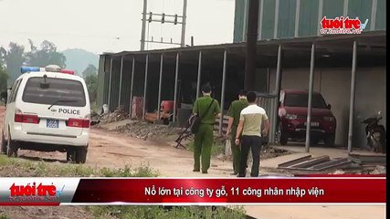 Nổ lớn tại công ty gỗ, 11 công nhân nhập viện
