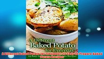 Free   A Different Baked Potato for Everyday 25 EasytoPrepare Baked Potato Recipes Read Download