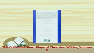 PDF  The Collected Short Plays of Thornton Wilder Volume O  EBook