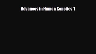 [PDF] Advances in Human Genetics 1 Read Online