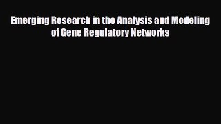 [PDF] Emerging Research in the Analysis and Modeling of Gene Regulatory Networks Download Full