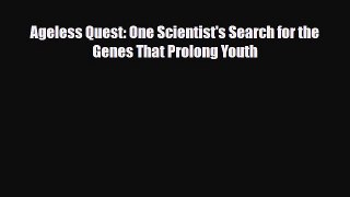 [PDF] Ageless Quest: One Scientist's Search for the Genes That Prolong Youth Download Full