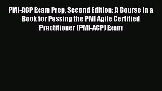 Read PMI-ACP Exam Prep Second Edition: A Course in a Book for Passing the PMI Agile Certified