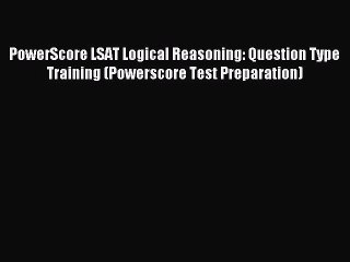 Read PowerScore LSAT Logical Reasoning: Question Type Training (Powerscore Test Preparation)